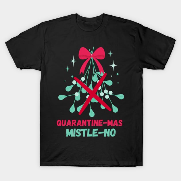 Quarantine-Mas Mistletoe Mistle-No Mistle-Nope No Kiss Quarantine Christmas Don't Kiss Me Under the Mistletoe I'm Social Distancing Thanks But No Thanks Keep Your Germs T-Shirt by nathalieaynie